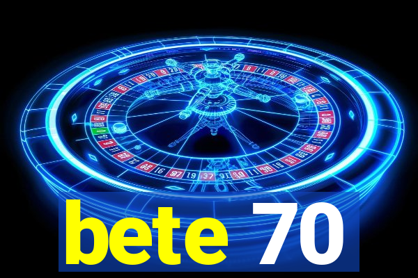 bete 70